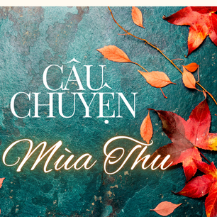 CÂU CHUYỆN MÙA THU